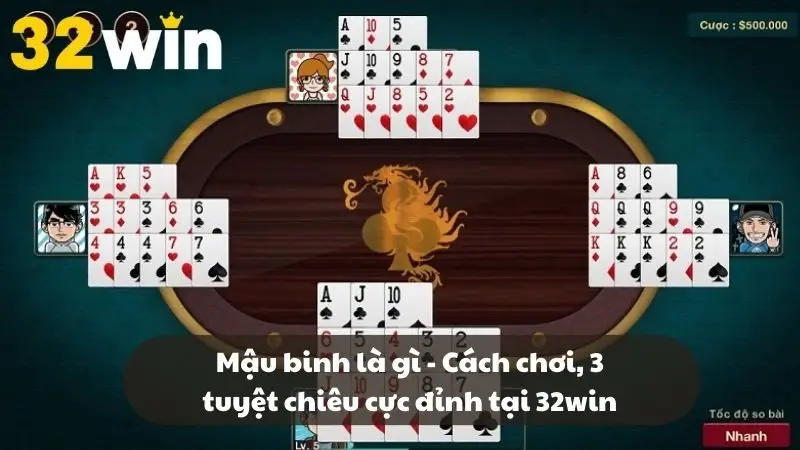 Mậu binh là gì – Cách chơi, 3 tuyệt chiêu cực đỉnh tại 32win